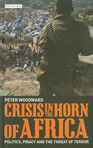 Crisis in the Horn of Africa: Politics, Piracy and The Threat of Terror (International Library of African Studies)