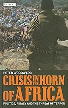 Crisis in the Horn of Africa: Politics, Piracy and The Threat of Terror (International Library of African Studies)