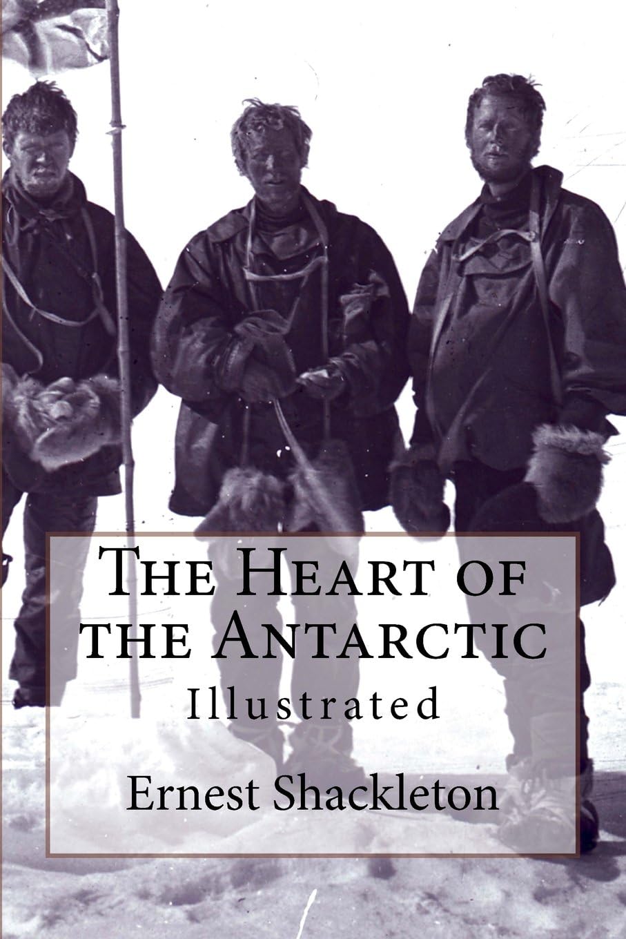 The Heart of the Antarctic: Illustrated Paperback โ Illustrated, September 12, 2016