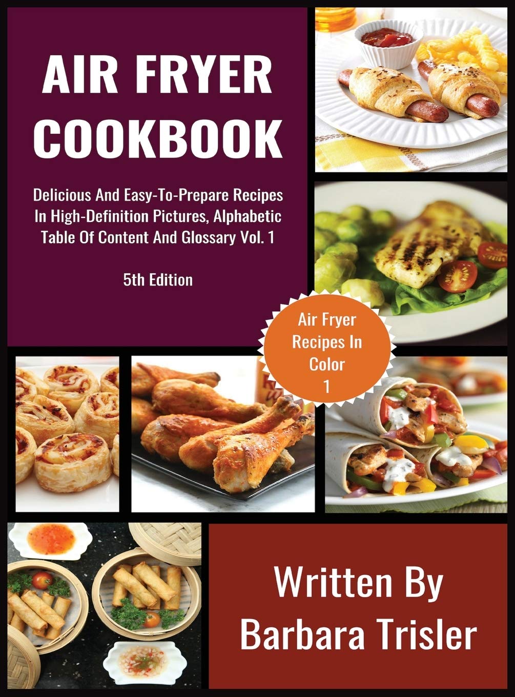 Air Fryer Cookbook: Delicious And Easy-To-Prepare Recipes In High-Definition Pictures, Alphabetic Table Of Contents, And Glossary Vol.1 (Air Fryer Recipes)      Hardcover – September 13, 2019