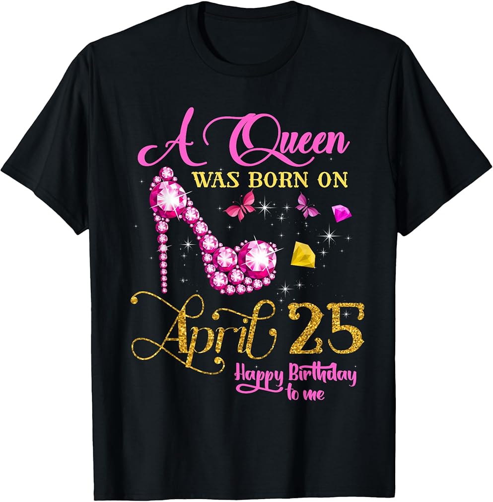 A Queen Was Born on April 25, 25th April Birthday T-Shirt