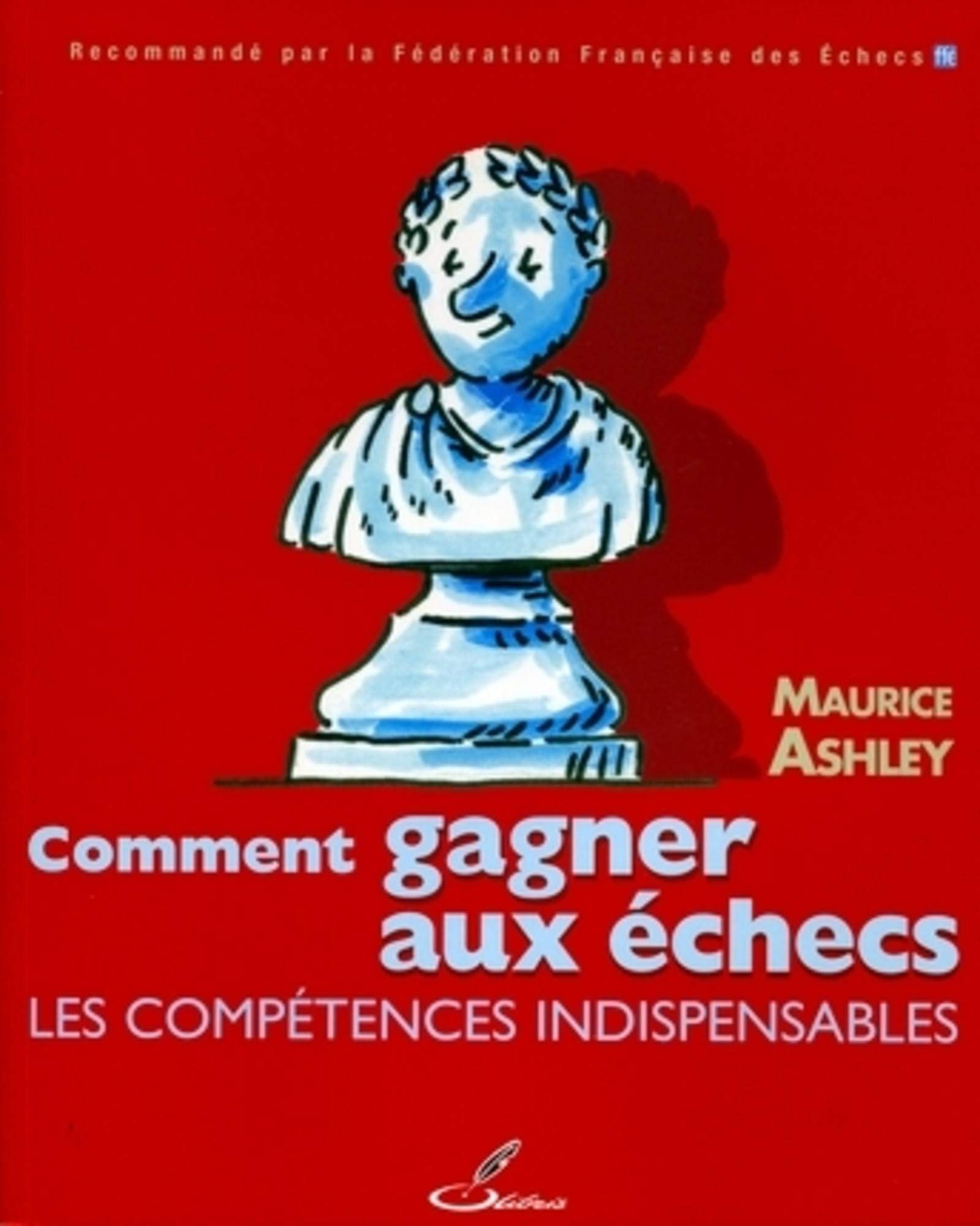 Comment gagner aux échecs: Les compétences indispensables.