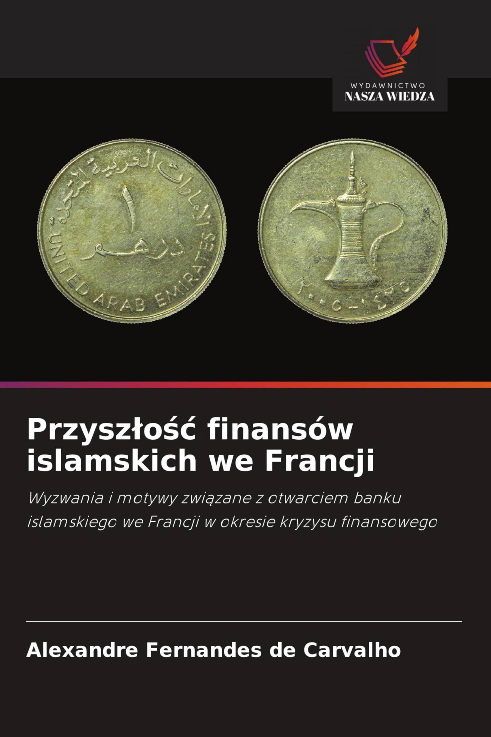 Przysz¿o¿¿ finansów islamskich we Francji: Wyzwania i motywy zwi¿zane z otwarciem banku islamskiego we Francji w okresie kryzysu finansowego