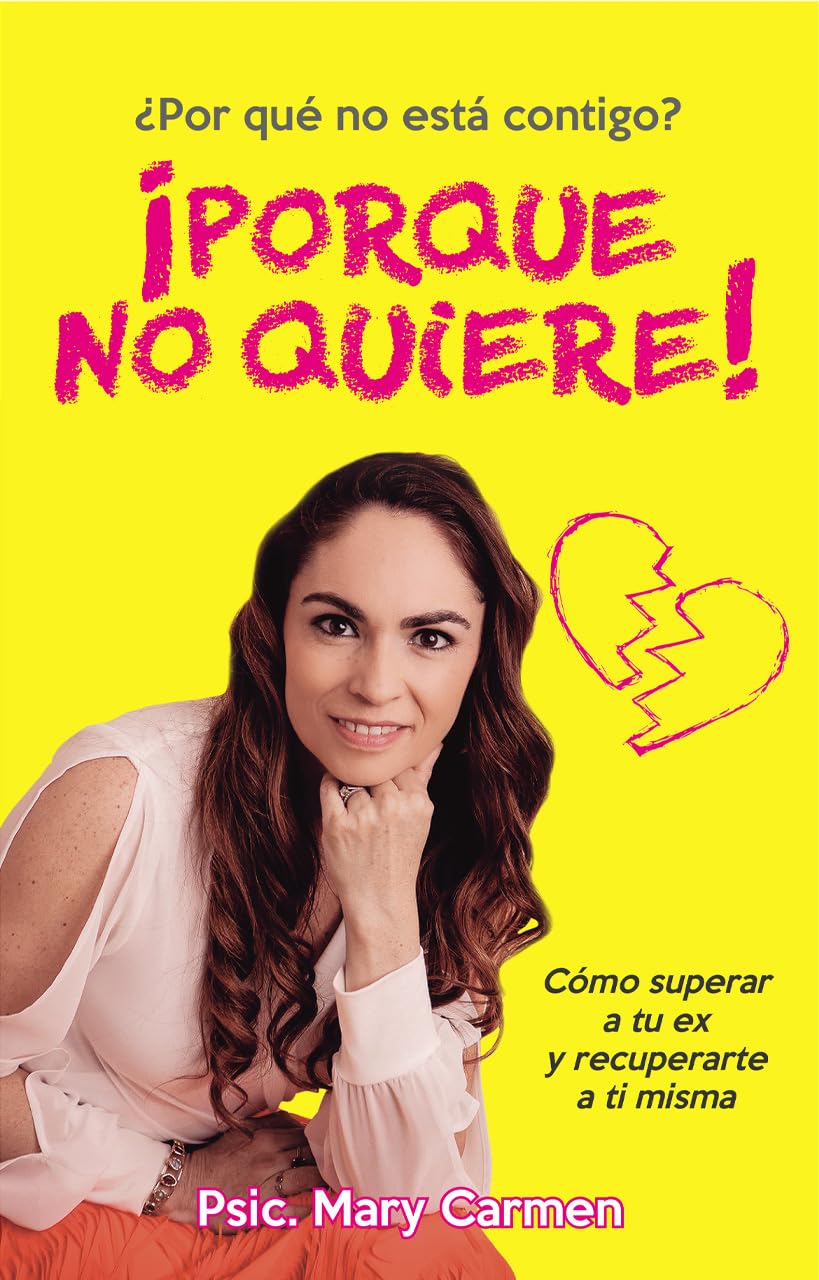 ¡Porque no quiere!: Cómo superar a tu ex y recuperarte a ti misma (Spanish Edition)
