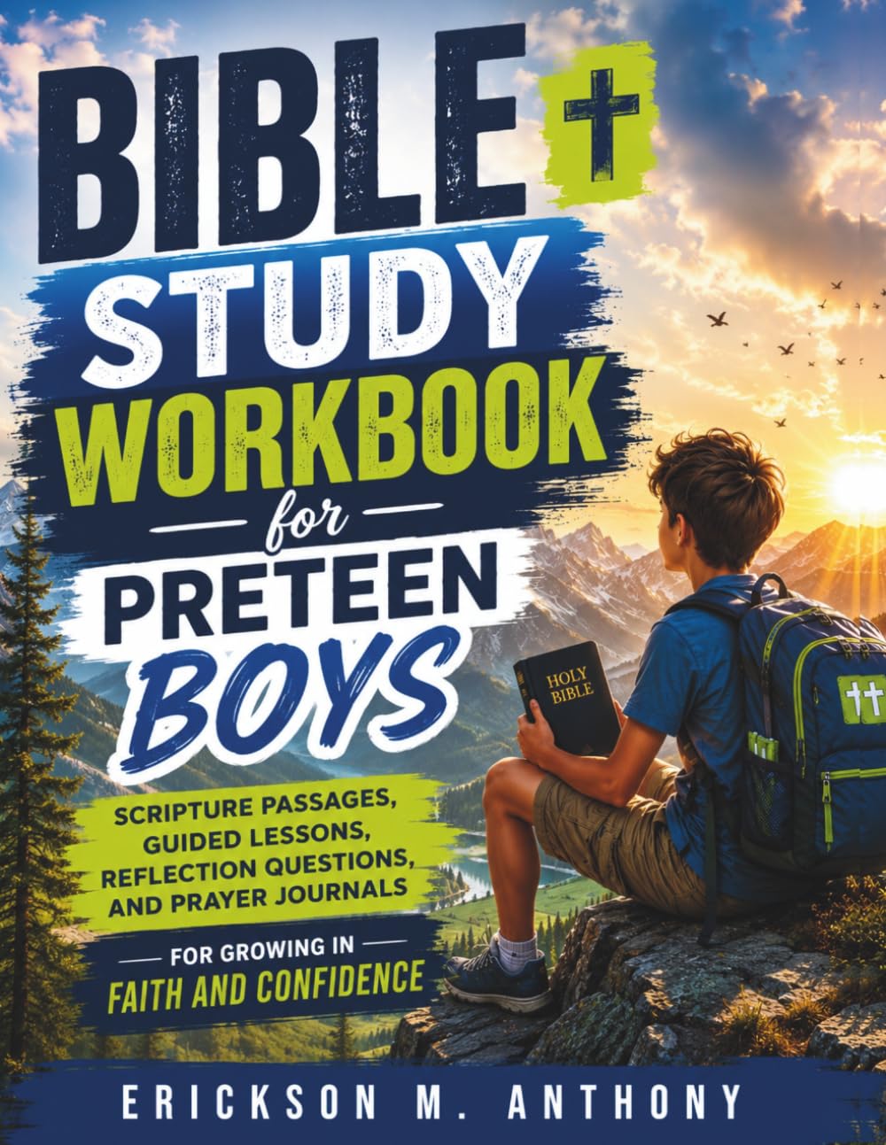 BIBLE STUDY WORKBOOK FOR PRETEEN BOYS: Scripture Passages, Guided Lessons, Reflection Questions, and Prayer Journals for Growing in Faith and Confidence