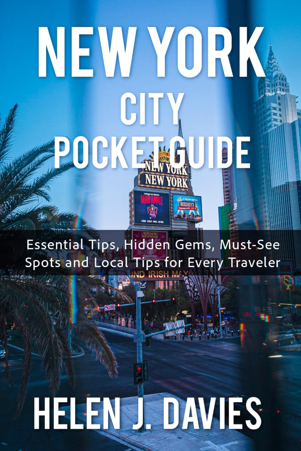 NEW YORK CITY POCKET GUIDE: Essential Tips, Hidden Gems, Must-See Spots and Local Tips for Every Traveler