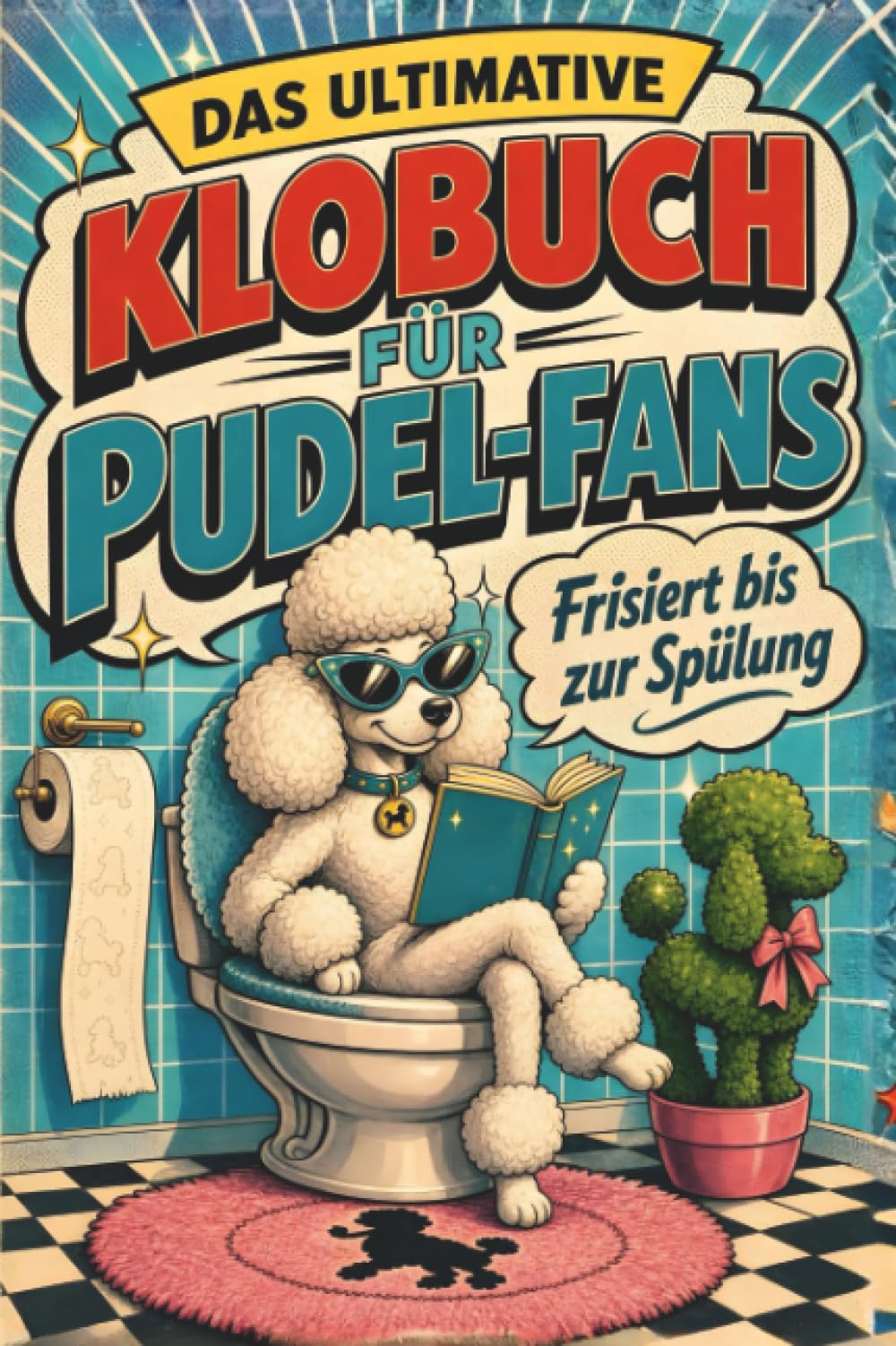 Das ultimative Klobuch für Pudel-Fans: Frisiert bis zur Spülung. Lustiges Geschenk für Fans von Pudeln, Lockenfell und Hundesalon-Humor