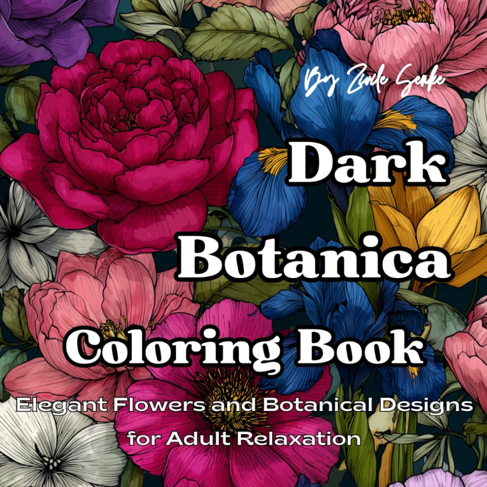 Dark Botanica Coloring Book: Elegant Flowers and Botanical Designs for Adult Relaxation