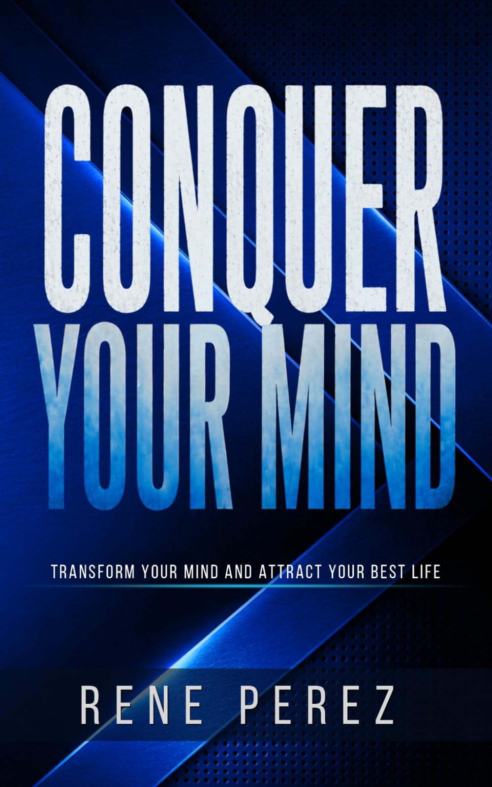 Conquer Your Mind: Transform Your Mind and Attract Your Best Life (The Path Within Series)
