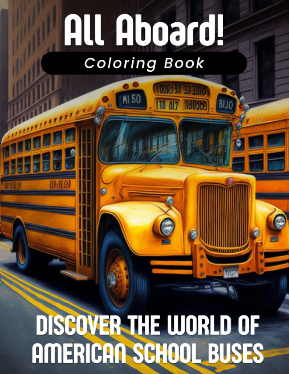 All Aboard! Discover the World of American School Buses: Coloring Book