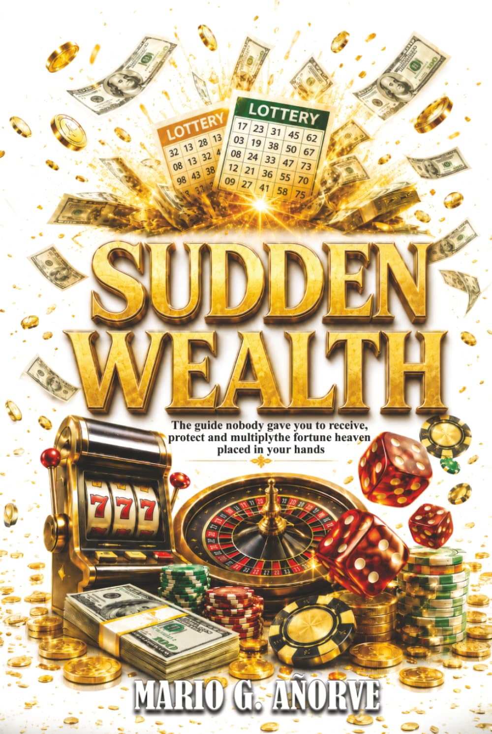 SUDDEN WEALTH: The guide nobody gave you to receive, protect and multiply the fortune heaven placed in your hands