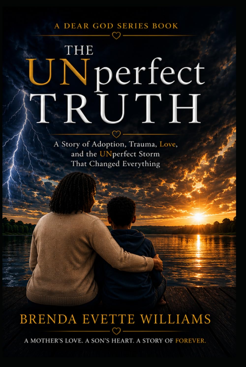 The UNperfect Truth: A Story of Adoption, Trauma, Love, and the UNperfect Storm That Changed Everything (Dear God...)