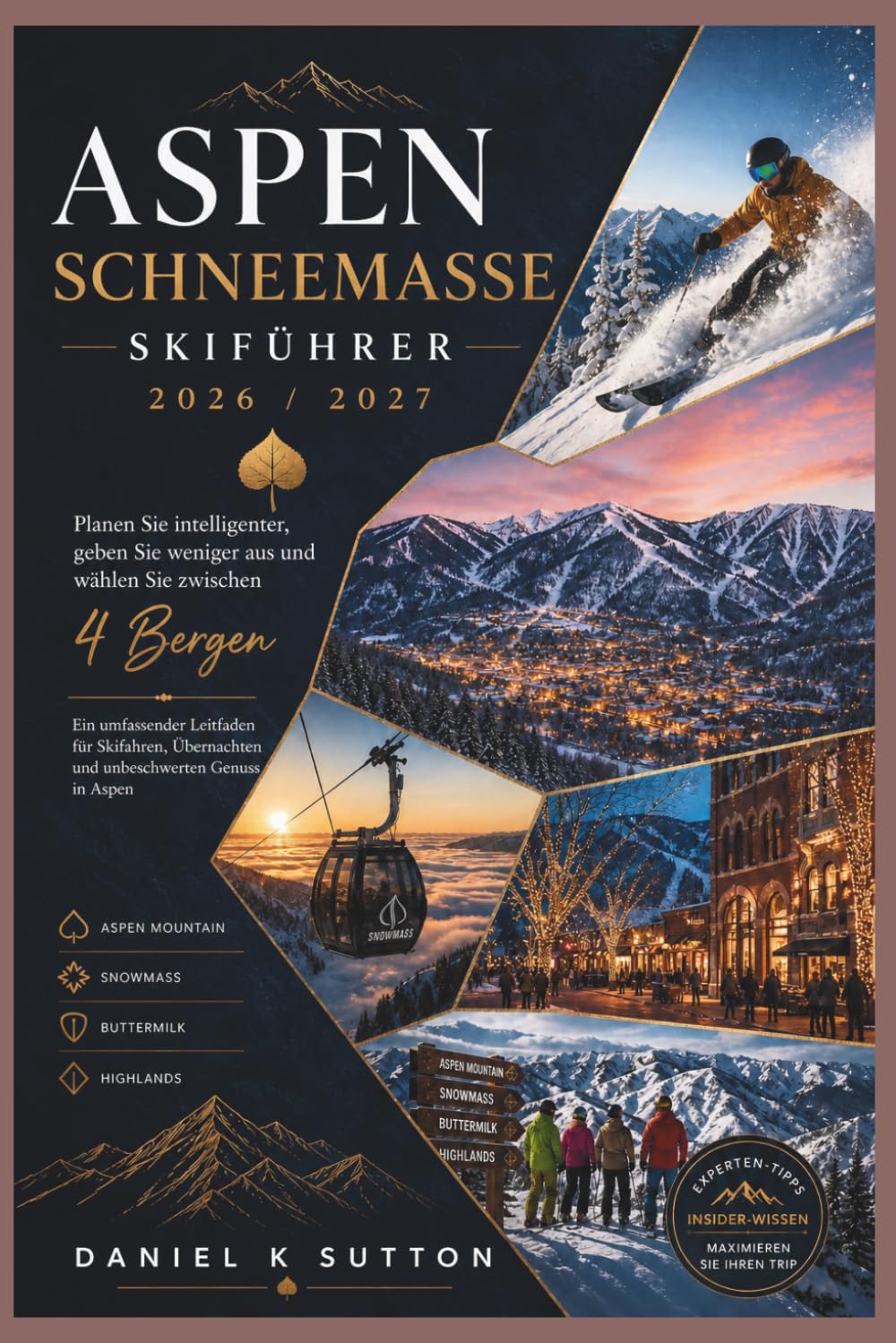 Aspen Schneemasse Skiführer 2026/2027: Clever planen, besser ausgeben: Wählen Sie zwischen 4 Bergen – Ein umfassender Leitfaden zum Skifahren, Übernachten und Genießen in Aspen.