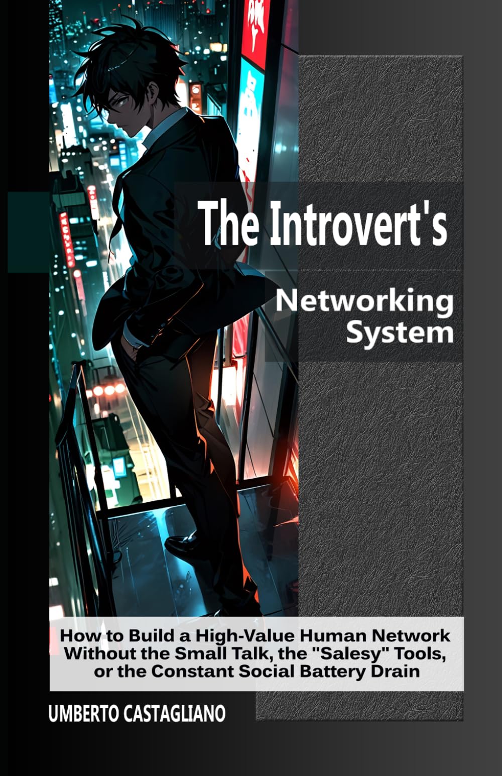 The Introvert's Networking System: How to Build a High-Value Human Network Without the Small Talk, the "Salesy" Tools, or the Constant Social Battery Drain (The AI-Powered Introvert Series)