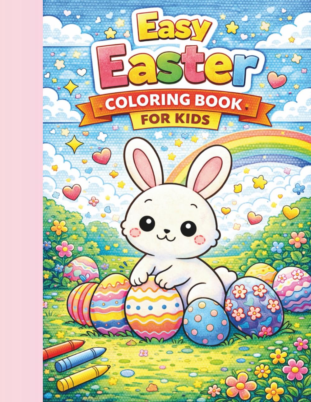 Easy Easter Coloring Book for Kids: Simple and Cute Bunny, Chick and Easter Egg Coloring Pages for Little Hands