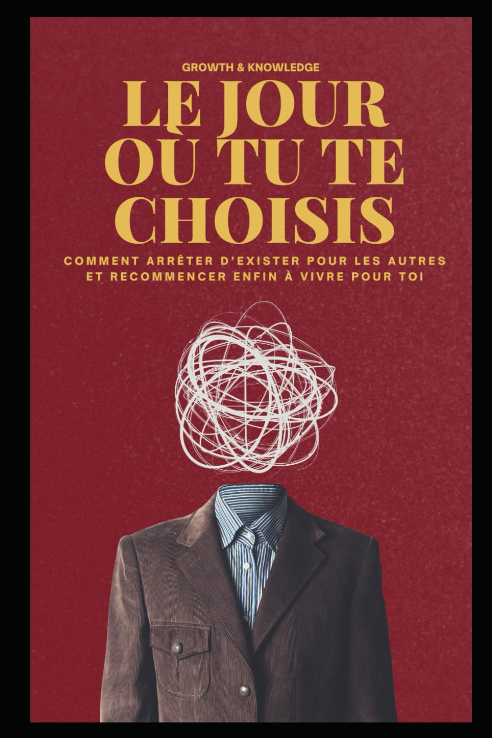 LE JOUR OÙ TU TE CHOISIS: Comment arrêter d’exister pour les autres et recommencer enfin à vivre pour toi