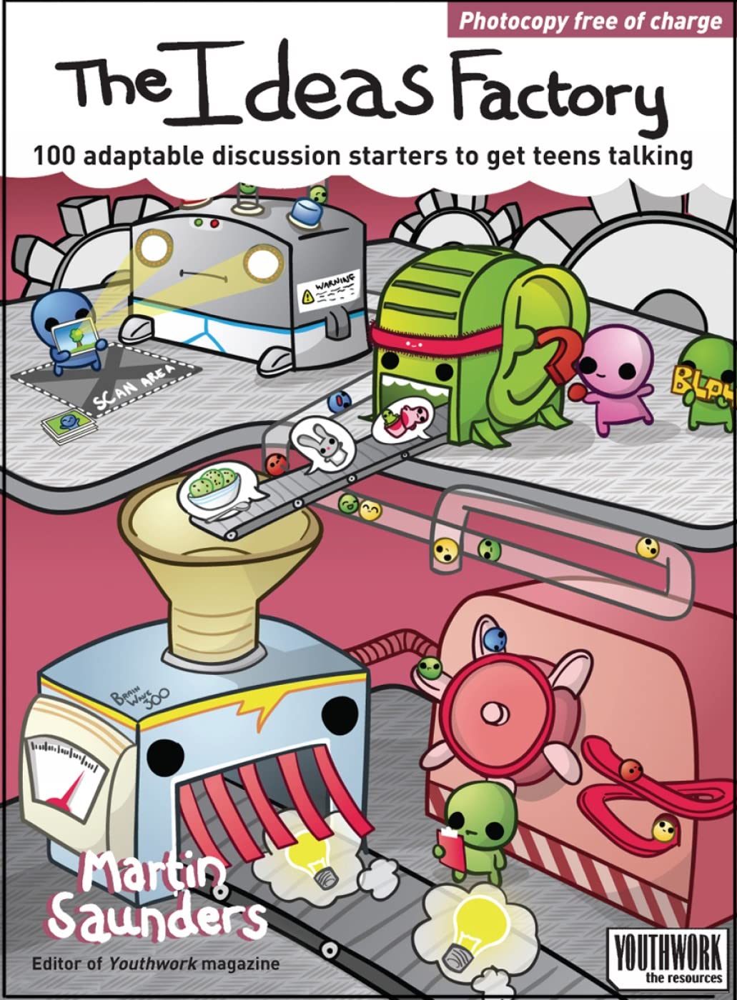 The Ideas Factory: 100 Adaptable Discussion Starters to Get Teens Talking: 100