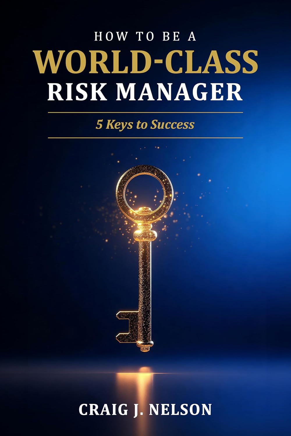 How to Be a World-Class Risk Manager: 5 Keys to Success