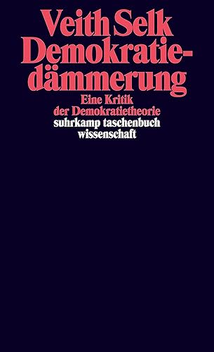 Demokratiedämmerung: Eine Kritik der Demokratietheorie (suhrkamp taschenbuch wissenschaft)