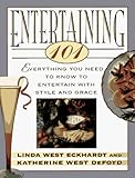 Entertaining 101:  Everything You Need to Know to Entertain with Style and Grace