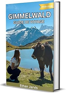 GIMMELWALD GUIDE DE VOYAGE 2025-2026: Guide du voyageur dans le village le plus calme de Suisse : randonn&eacute;es, gastronomie et slow living &agrave; Gimmelwald (The Traveler