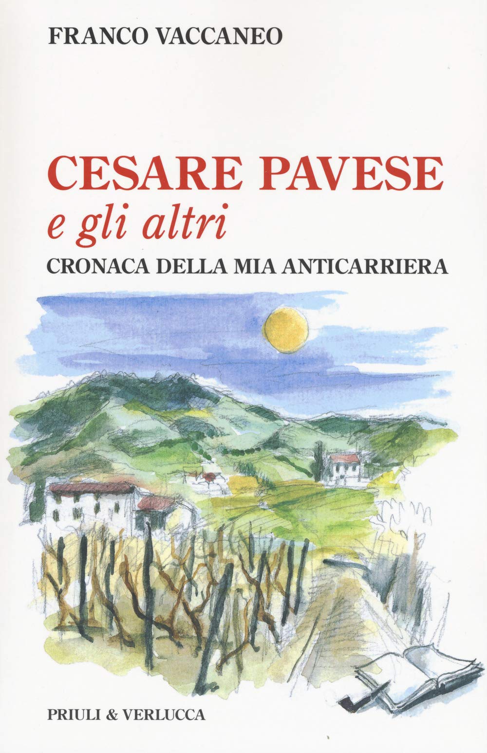 Cesare Pavese E Gli Altri. Cronaca Della Mia Anticarriera - 4