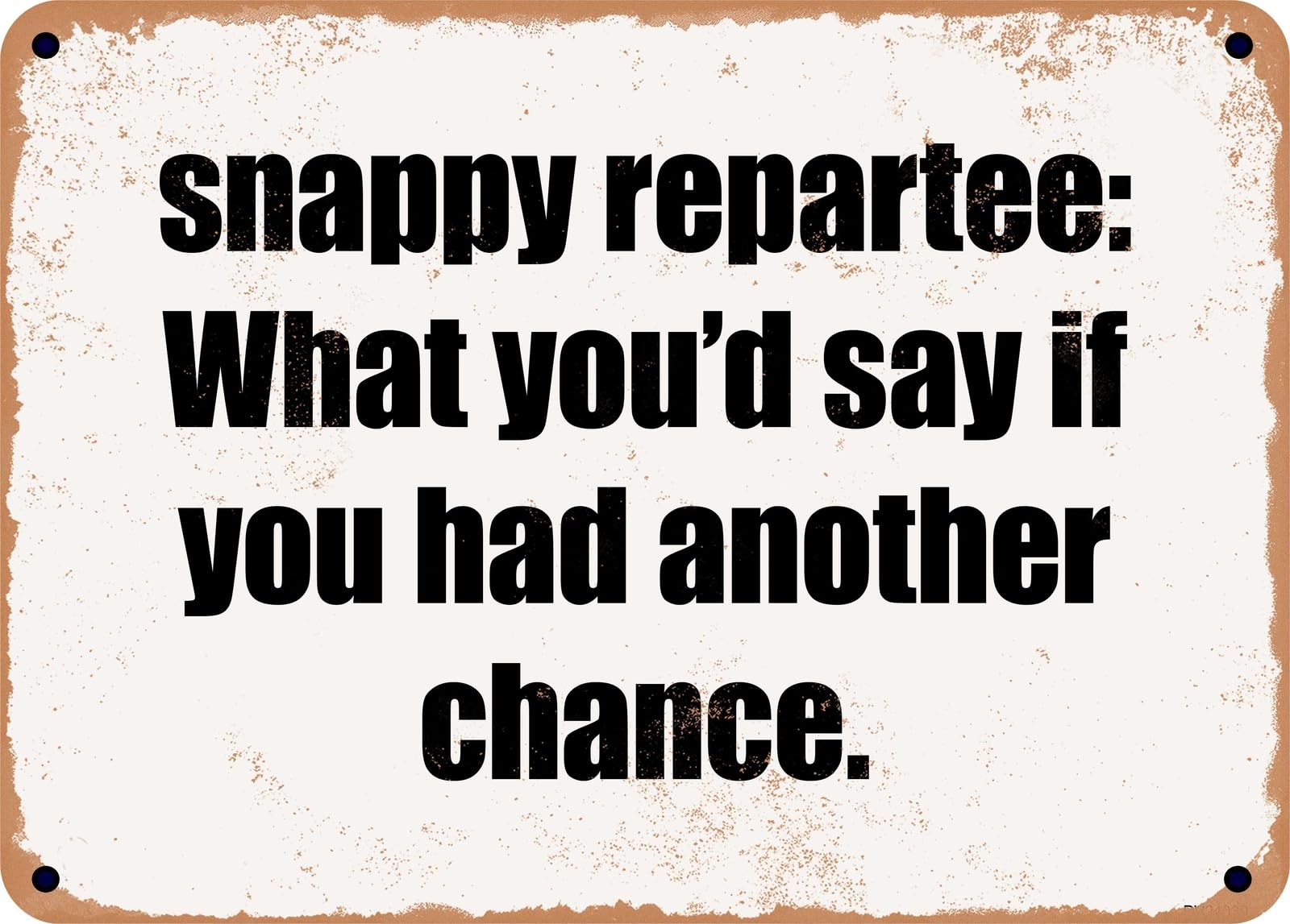 Miaomansenstore Metal Sign - Snappy Repartee: What You'd Say If You Had Another Chance Home Decor