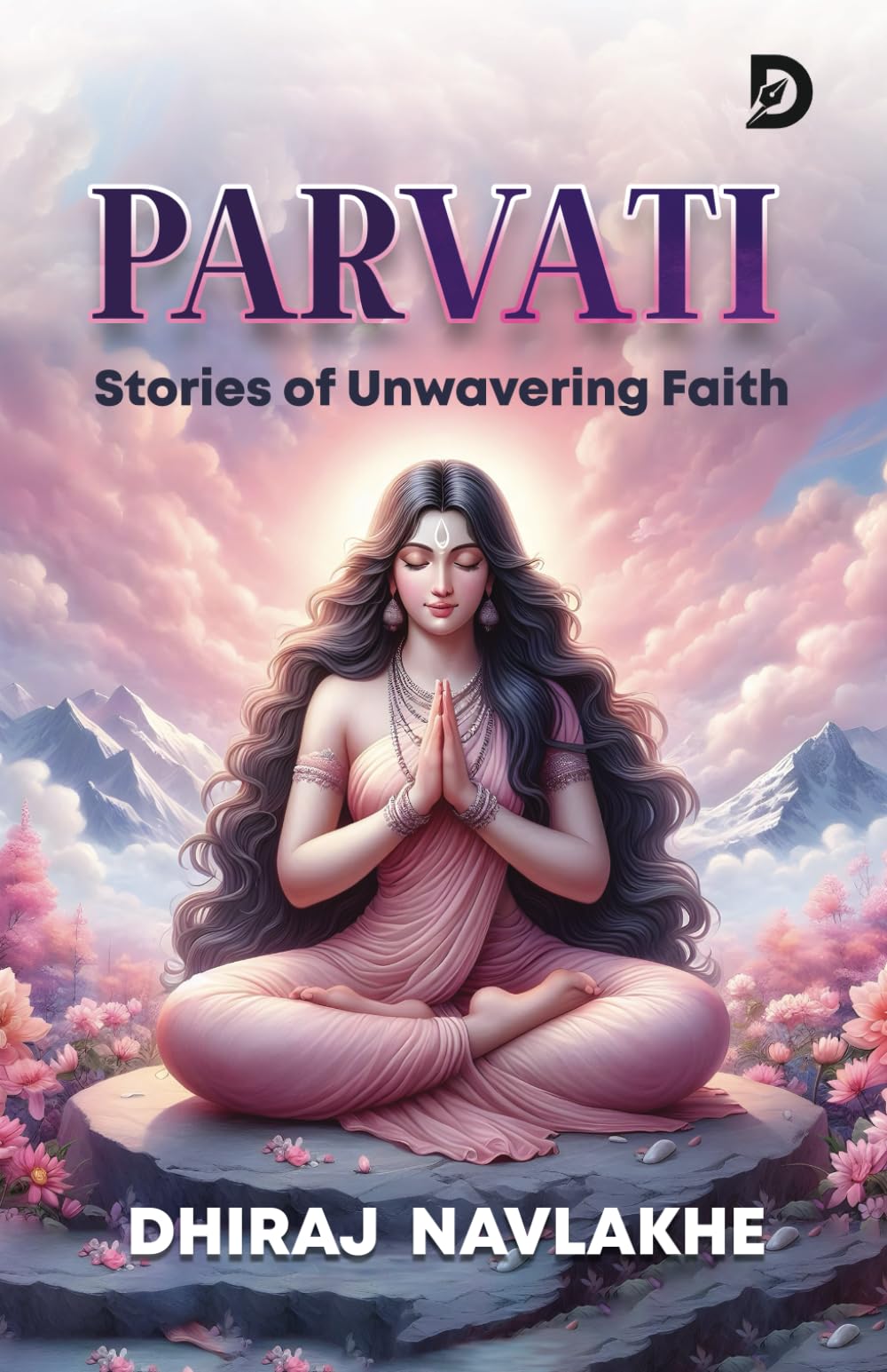 Goddess Parvati: Mythology / Spirituality / Inspirational stories for all ages | Parvati and Shiva tales | Stories of Durga, Kali, and Annapurna: Stories of Unwavering Faith