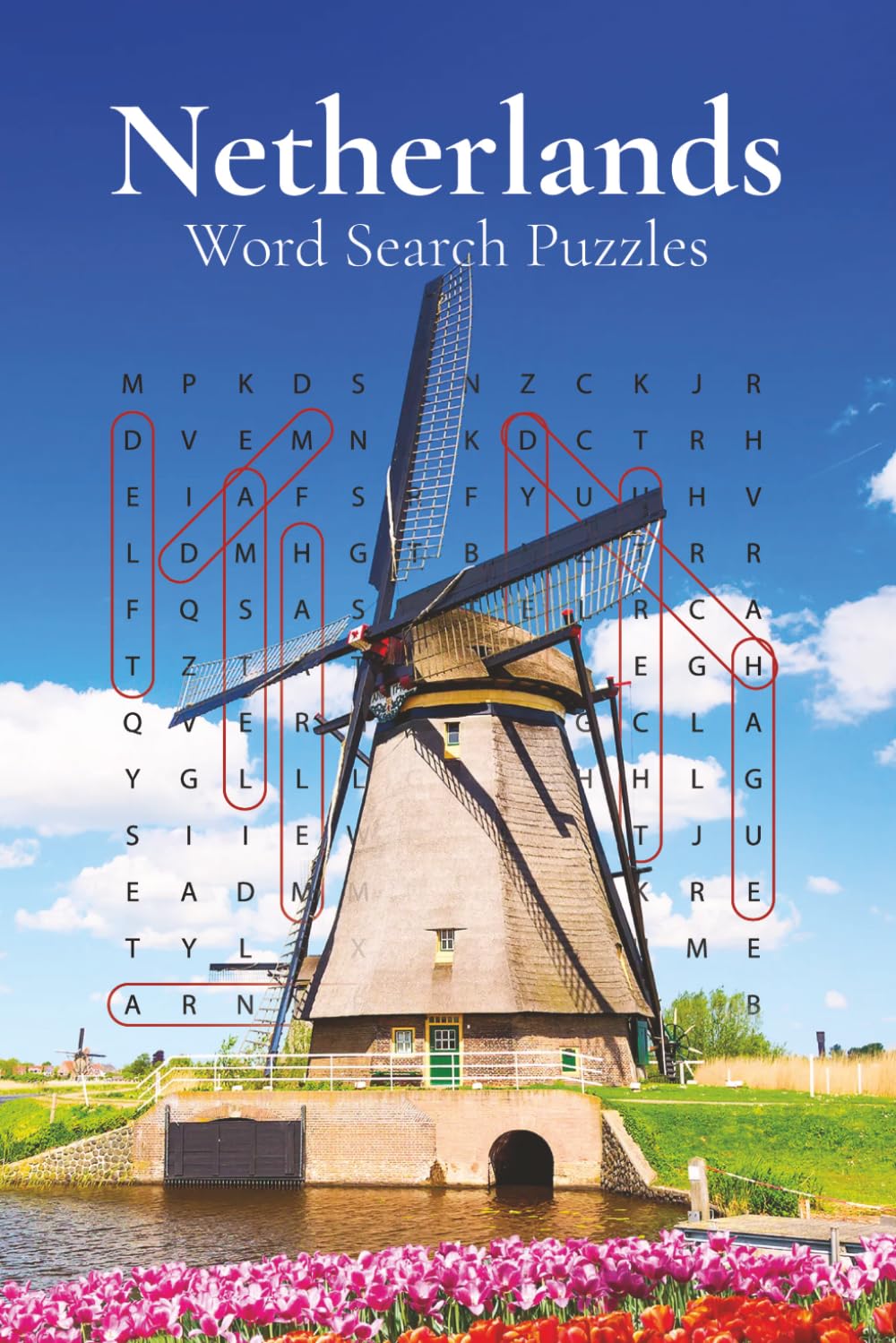 Netherlands Word Search Puzzle Book: 75+ Puzzles about Dutch Cities, Provinces, Culture, Sports, Sights & Landmarks