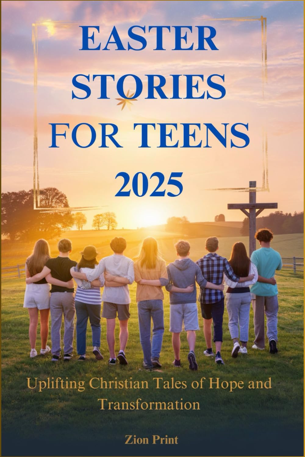 EASTER STORIES FOR TEENS 2025: Uplifting Christian Tales of Hope and Transformation