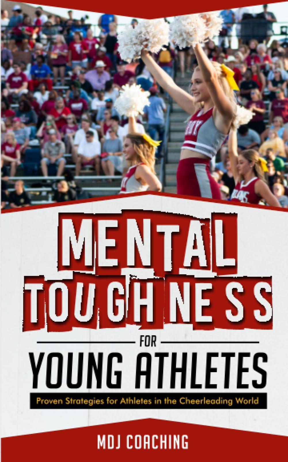 Mental Toughness for Young Athletes: Proven Strategies for Athletes in the Cheerleading World