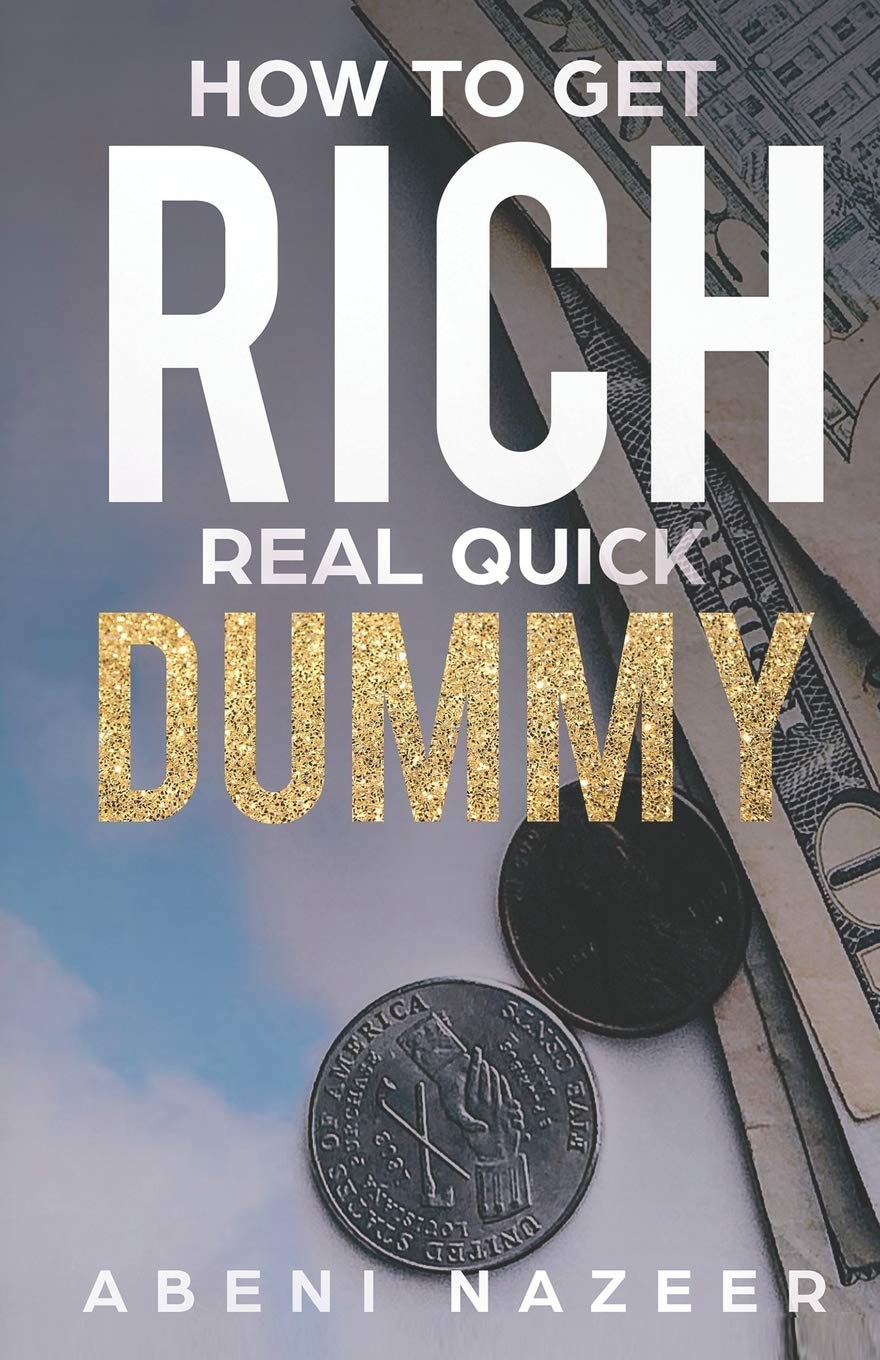 How to Get Rich Real Quick Dummy: A Step by Step Narrative Handbook for Entrepreneurs
