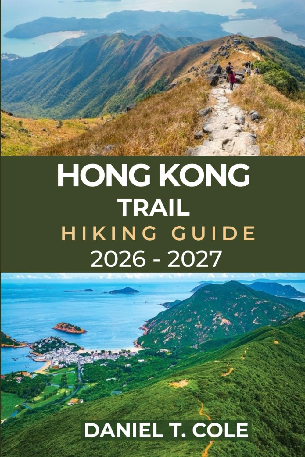 HONG KONG TRAIL HIKING GUIDE 2026 – 2027: A Complete Hiker’s Guide to Exploring Hong Kong Island’s Scenic Mountains, Forests, and Hidden Trails (The Ultimate Hiking Destinations Series)
