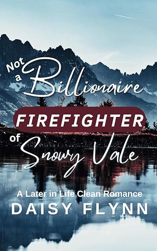 Not a Billionaire Firefighter of Snowy Vale: A Later in Life Clean Romance