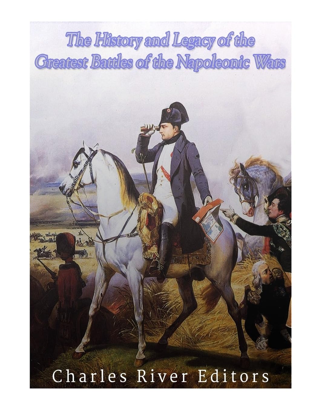 The History and Legacy of the Greatest Battles of the Napoleonic Wars