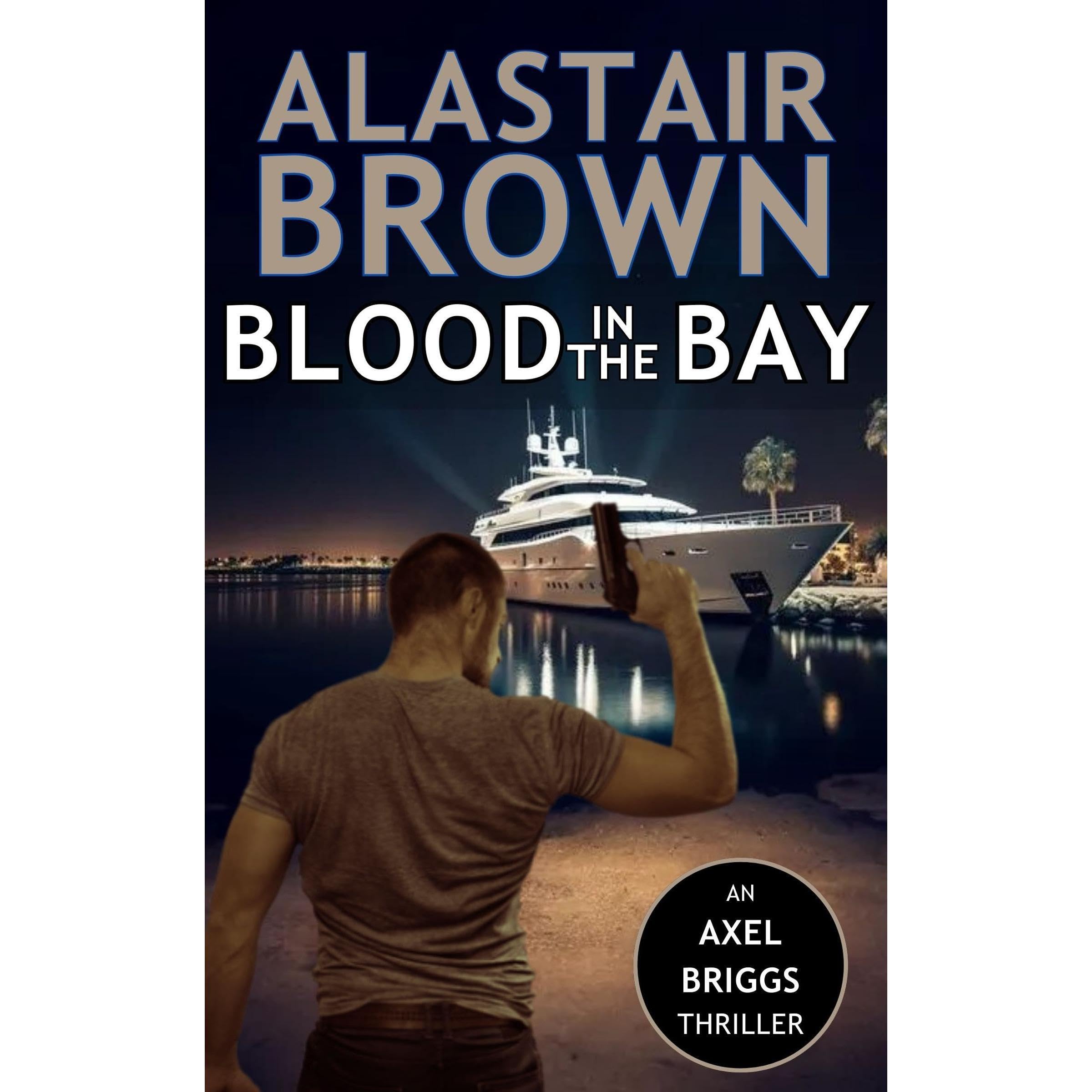 Blood In The Bay (Axel Briggs Crime Action Thrillers Book 2)