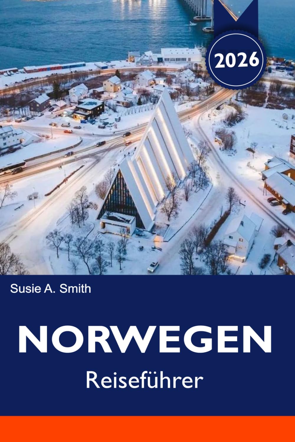 NORWEGEN Reiseführer 2026-2027: Fjorde, Nordlichter, Panoramastraßen & 7-Tage-Reiseplan + Reisetipps & Urlaubsplanung