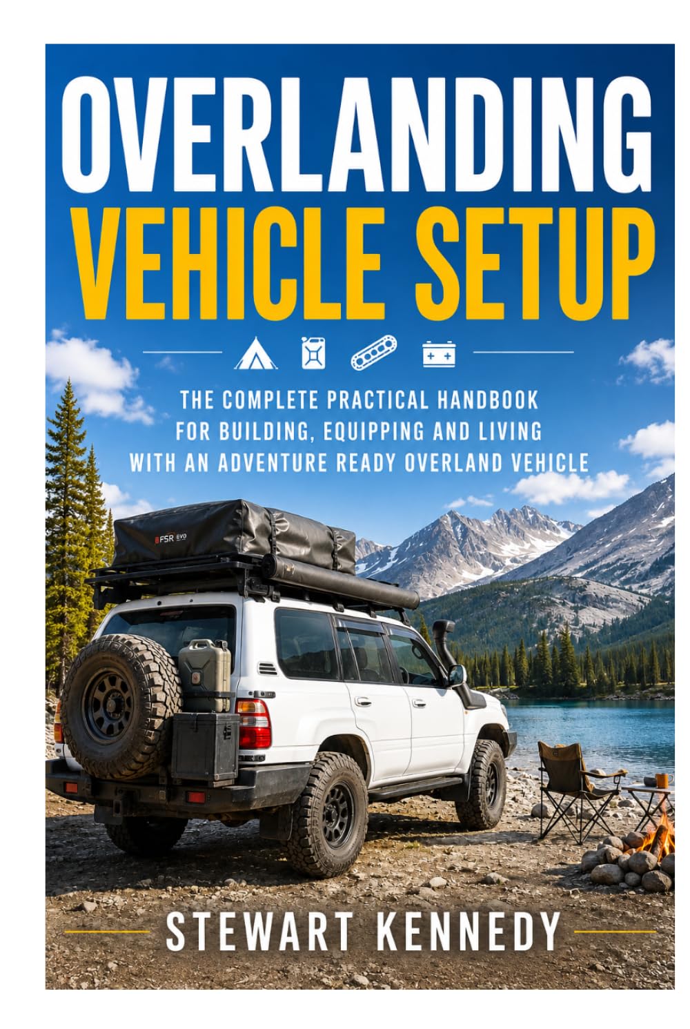 Overlanding Vehicle Setup: The Complete Practical Handbook for Building, Equipping and Living With an Adventure Ready Overland Vehicle (Essential ... and Essential Skills for Everyday Makers)
