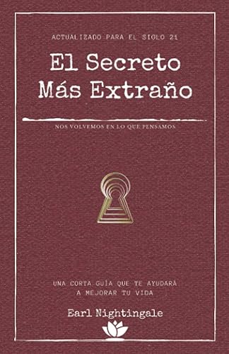 El secreto más extraño Una corta guía que te ayudará a mejorar tu vida (Spanish Edition)