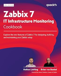 Zabbix 7 IT Infrastructure Monitoring Cookbook: Explore the new features of Zabbix 7 for designing, building, and maintaining your Zabbix setup