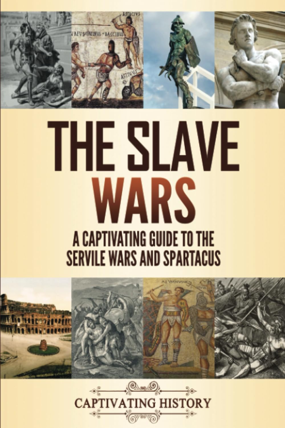 The Slave Wars: A Captivating Guide to the Servile Wars and Spartacus (Military History)
