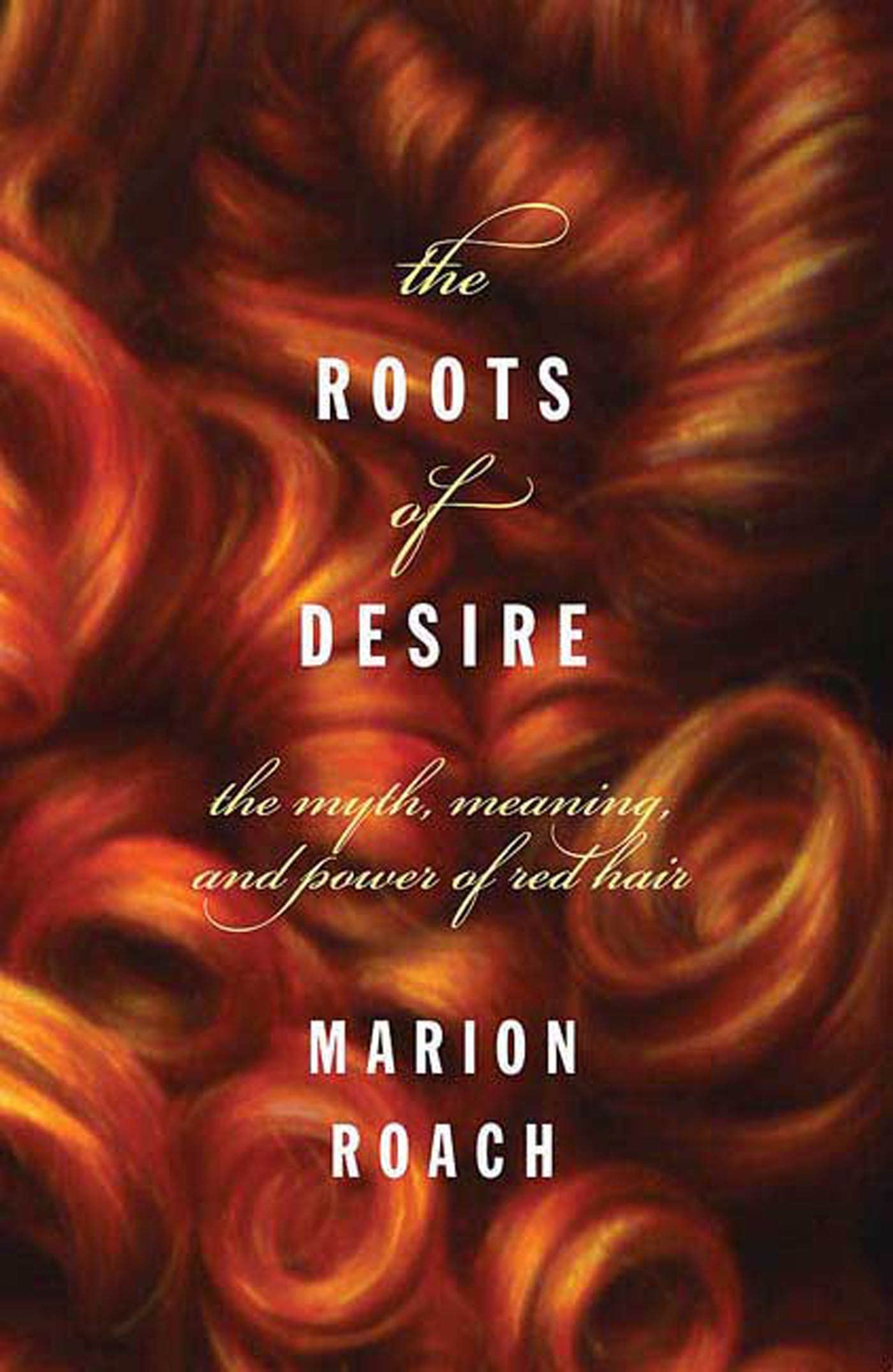Cover of Roots of Desire: The Myth, Meaning and Sexual Power of Red Hair