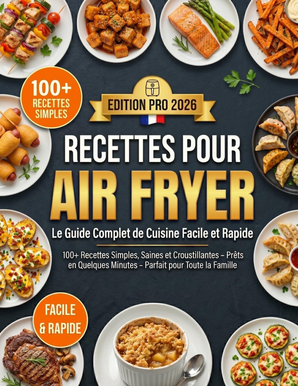 Plats Simples et Délicieux à l'Air Fryer: Du Petit-Déjeuner au Dîner : Cuisinez Sainement, Rapide et Sans Compromis sur le Goût