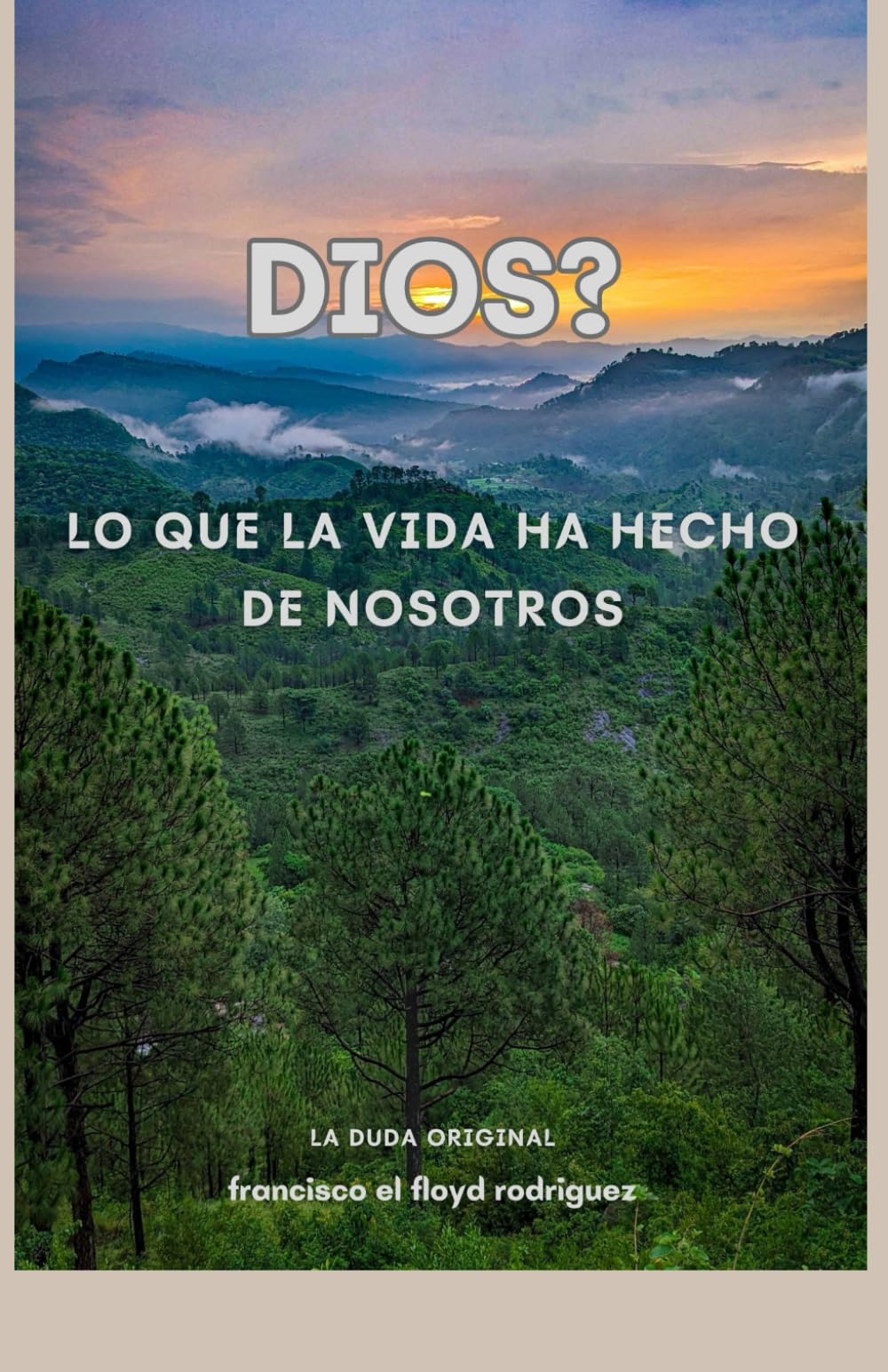 Dios? Lo que la vida ha hecho de nosotros.: La duda original