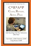 C*R*A*P - Click, Review, Apply and Pray: Job Hunting Intel for Veterans Like You