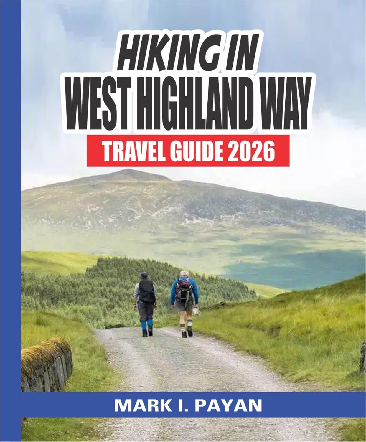 Hiking in West Highland Way Travel Guide 2026: Explore the Best of Scotland on Foot, Day-by-Day Trails, GPS Maps, Budget Tips & Hidden Lochs of the Highlands