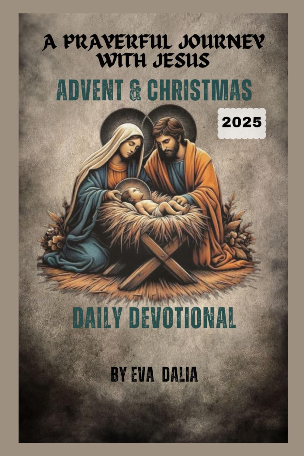 ADVENT & CHRISTMAS DAILY DEVOTIONAL: A prayerful journey with Jesus for 2025