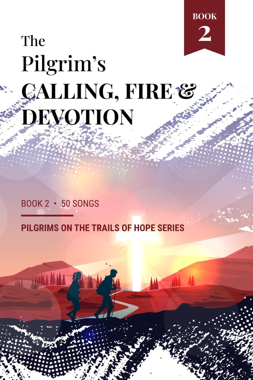 The Pilgrim's Calling, Fire, and Devotion: Book 2 - the Pilgrims on the Trials of Hope Series