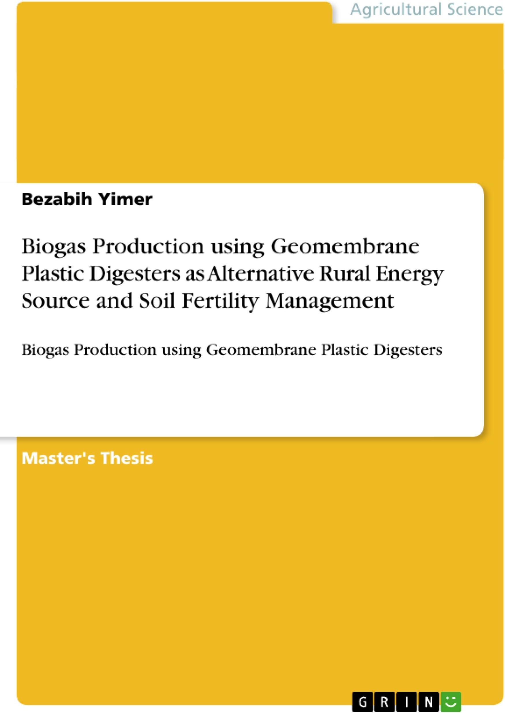 Biogas Production using Geomembrane Plastic Digesters as Alternative Rural Energy Source and Soil Fertility Management: Biogas Production using Geomembrane Plastic Digesters