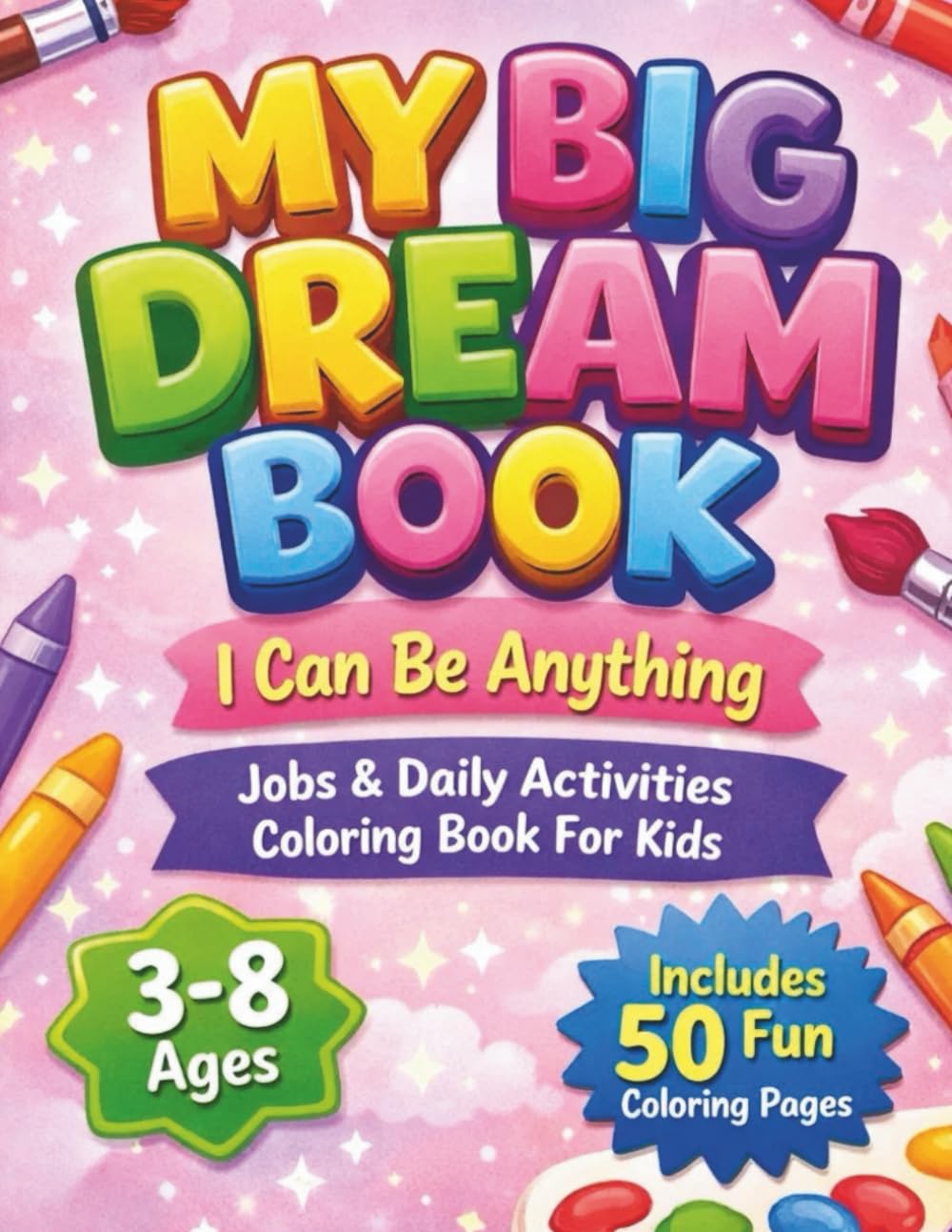 My Big Dream Book: I Can Be Anything Jobs & Daily Activities Coloring Book For Kids
